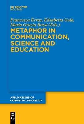 Metaphor in Communication, Science and Education by Ervas, Francesca
