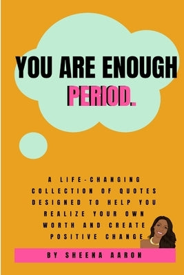 You Are Enough. Period. by Aaron, Sheena