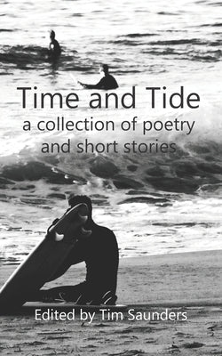 Tide and Time: a collection of poetry and short stories by Saunders, Tim