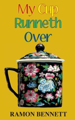 My Cup Runneth Over by Bennett, Ramon