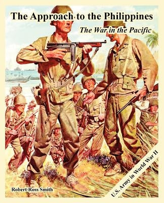 The Approach to the Philippines: The War in the Pacific by Smith, Robert Ross