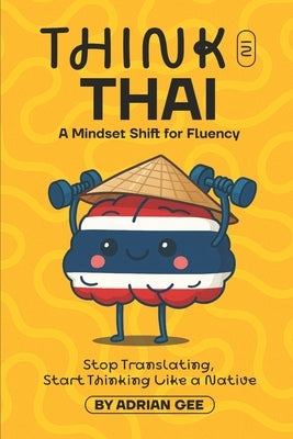 Think in Thai: A Mindset Shift for Fluency by Gee, Adrian