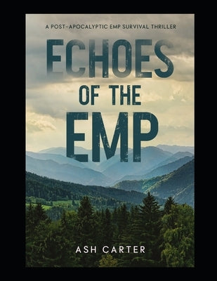 Echoes of the EMP: A Post Apocalyptic EMP Survival Thriller by Carter, Ash