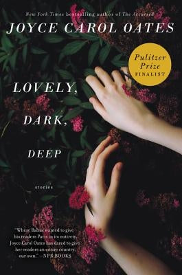Lovely, Dark, Deep: Stories by Oates, Joyce Carol