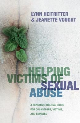 Helping Victims of Sexual Abuse: A Sensitive Biblical Guide for Counselors, Victims, and Families by Heitritter, Lynn