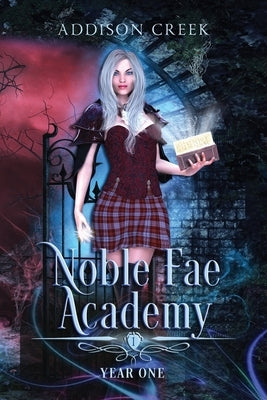 Noble Fae Academy: Year One by Creek, Addison