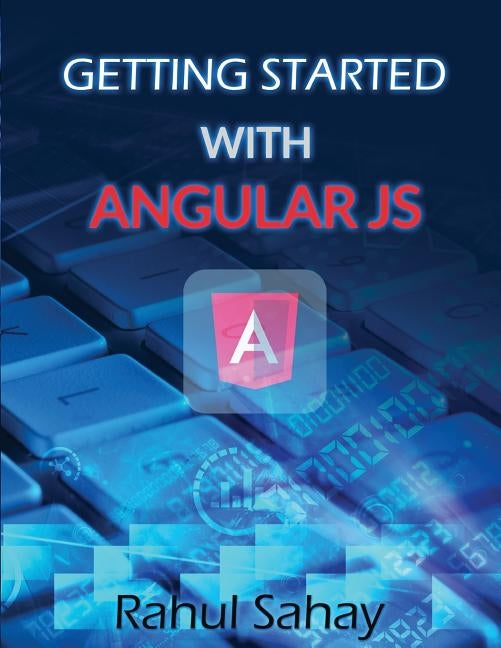 Getting Started With Angular JS by Sahay, Rahul