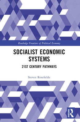 Socialist Economic Systems: 21st Century Pathways by Rosefielde, Steven