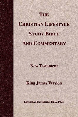 The Christian Lifestyle Study Bible and Commentary by Starks, Edward Andrew Th D.