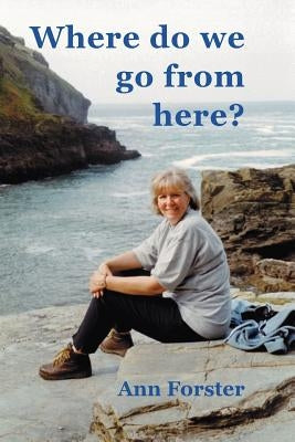 Where Do We Go from Here? by Forster, Ann