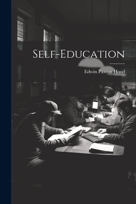 Self-Education by Hood, Edwin Paxton