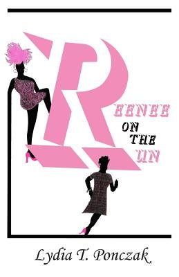 Reenee On The Run by Ponczak, Lydia T.