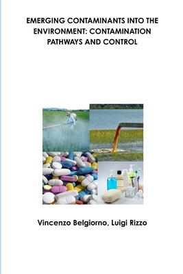 Emerging Contaminants Into the Environment: Contamination Pathways and Control by Belgiorno, Vincenzo