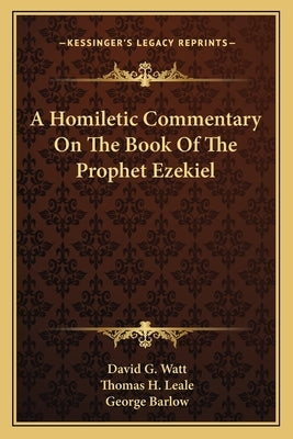 A Homiletic Commentary On The Book Of The Prophet Ezekiel by Watt, David G.