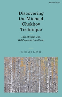 Discovering the Michael Chekhov Technique: In the Studio with Ted Pugh and Fern Sloan by Carter, Danielle