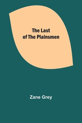 The Last of the Plainsmen by Grey, Zane