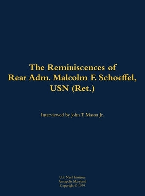 The Reminiscences of Rear Adm. Malcolm F. Schoeffel, USN (Ret.): 1898-1991 by Schoeffel, Malcolm F.