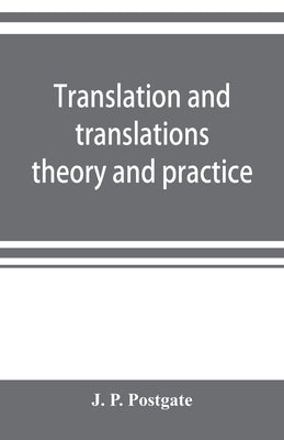 Translation and translations; theory and practice by P. Postgate, J.