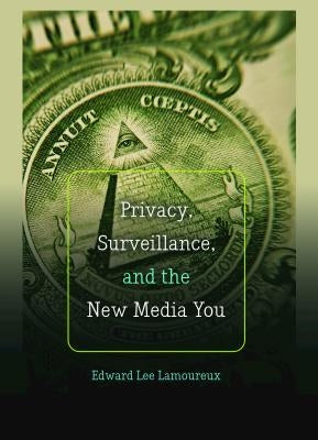Privacy, Surveillance, and the New Media You by Jones, Steve