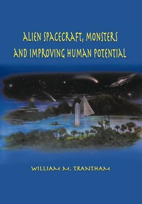 Alien Spacecraft, Monsters and Improving Human Potential by Trantham, William M.
