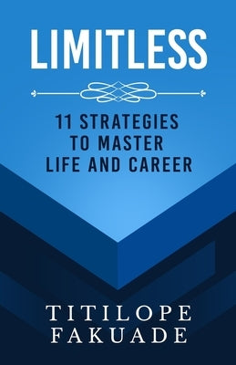 Limitless: 11 Strategies To Master Life And Career by Fakuade, Titilope