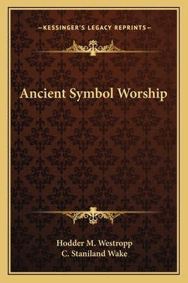 Ancient Symbol Worship by Westropp, Hodder M.
