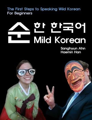 Mild Korean: The First Steps to Speak Wild Korean by Han, Haemin