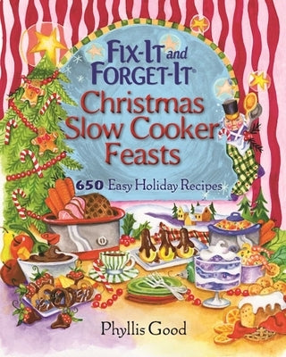 Fix-It and Forget-It Christmas Slow Cooker Feasts: 650 Easy Holiday Recipes by Good, Phyllis
