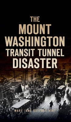 Mount Washington Transit Tunnel Disaster by Hirt, Mary Jane Kuffner