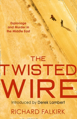 The Twisted Wire: Espionage and Murder in the Middle East by Falkirk, Richard