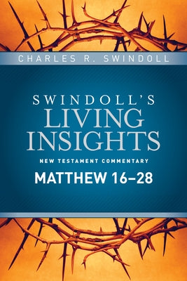 Insights on Matthew 16--28 by Swindoll, Charles R.