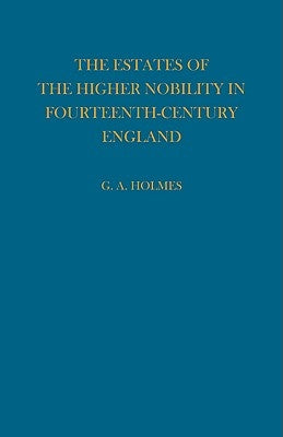 Estates of the Higher Nobility in Fourteenth Century England by Holmes, G.
