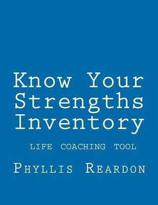 Know Your Strengths Inventory: A Life Coaching Tool by Reardon M. Ed, Phyllis