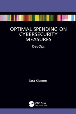 Optimal Spending on Cybersecurity Measures: DevOps by Kissoon, Tara