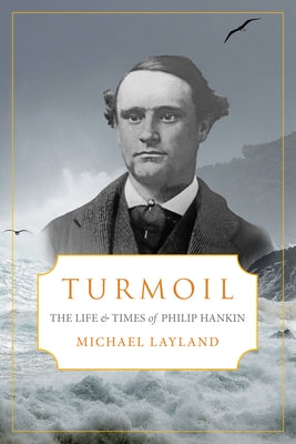 Turmoil: The Life and Times of Phillip Hankin by Layland, Michael