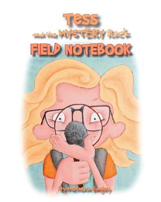 Tess and the Mystery Rock Field Notebook by Bagby, Melinda