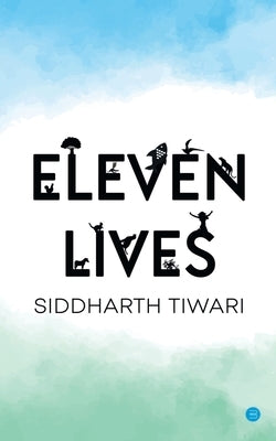 Eleven Lives by Tiwari, Siddharth