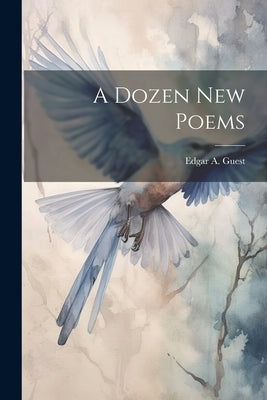 A Dozen new Poems by Guest, Edgar a. 1881-1959
