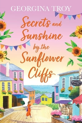 Secrets and Sunshine by the Sunflower Cliffs by Troy, Georgina