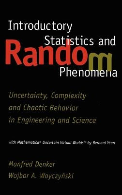 Introductory Statistics and Random Phenomena: Uncertainty, Complexity and Chaotic Behavior in Engineering and Science by Denker, Manfred