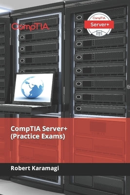 CompTIA Server+ (Practice Exams) by Karamagi, Robert