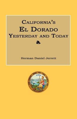 California's El Dorado Yesterday and Today by Jerrett, Herman Daniel