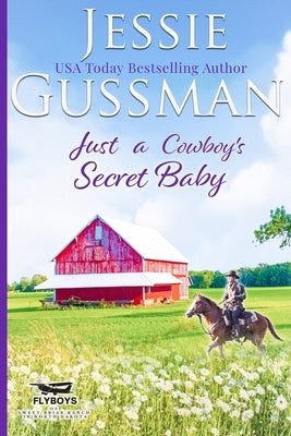 Just a Cowboy's Secret Baby (Sweet Western Christian Romance Book 6) (Flyboys of Sweet Briar Ranch in North Dakota) by Gussman, Jessie