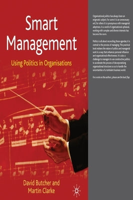 Smart Management: Using Politics in Organisations by Butcher, David