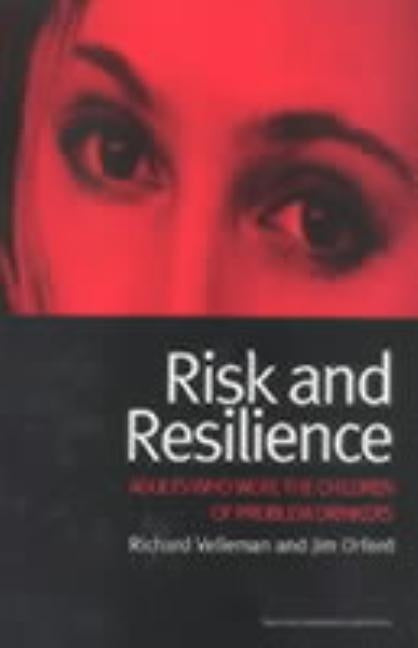 Risk and Resilience: Adults Who Were the Children of Problem Drinkers by Velleman, Richard