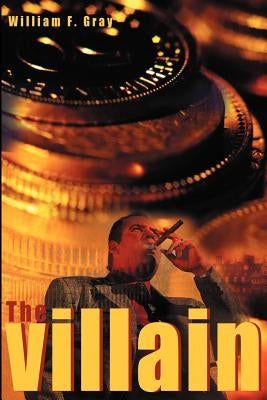 The Villain by Gray, William F.