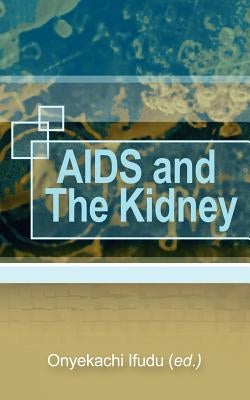 AIDS and the Kidney by Ifudu, Onyekachi