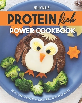 Protein Rich Power Cookbook: Healthy Protein-Rich Recipes for Kids by Mills, Molly