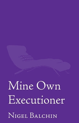 Mine Own Executioner by Balchin, Nigel Marlin
