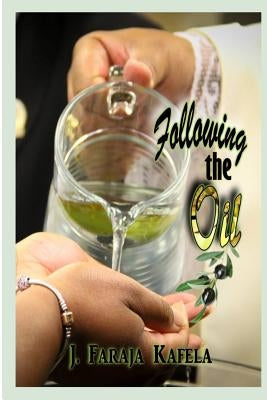 Following the Oil by Kafela, Jelani Faraja